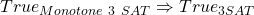 True_{Monotone \ 3 \ SAT} \Rightarrow True_{3SAT}