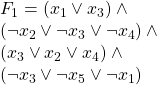 \\ F_{1} = (x_{1} \vee x_{3}) \wedge \\ (\neg x_{2} \vee \neg x_{3} \vee \neg x_{4}) \wedge  \\ (x_{3} \vee x_{2} \vee x_{4}) \wedge \\ ( \neg x_{3} \vee \neg x_{5} \vee \neg x_{1})