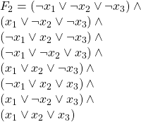 \\ F_{2} = (\neg x_{1} \vee \neg x_{2} \vee \neg x_{3}) \wedge \\ (x_{1} \vee \neg x_{2} \vee \neg x_{3}) \wedge\\ (\neg x_{1} \vee x_{2} \vee \neg x_{3})\wedge \\ (\neg x_{1} \vee \neg x_{2} \vee x_{3})\wedge\\ (x_{1} \vee x_{2} \vee \neg x_{3})\wedge\\ (\neg x_{1} \vee x_{2} \vee x_{3})\wedge\\ (x_{1} \vee \neg x_{2} \vee x_{3})\wedge\\ (x_{1} \vee x_{2} \vee x_{3})